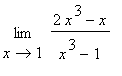 limit((2*x^3-x)/(x^3-1),x = 1)