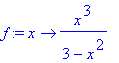 f := proc (x) options operator, arrow; x^3/(3-x^2) ...