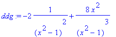 ddg := -2*1/((x^2-1)^2)+8*x^2/(x^2-1)^3