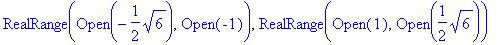 RealRange(Open(-1/2*sqrt(6)),Open(-1)), RealRange(O...