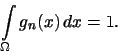 \begin{displaymath}\int\limits_{\Omega}g_n(x)\,dx=1.\end{displaymath}