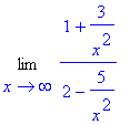 Limit((1+3/x^2)/(2-5/x^2),x = infinity)