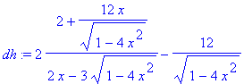 dh := 2*(2+12/(1-4*x^2)^(1/2)*x)/(2*x-3*sqrt(1-4*x^...