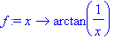 f := proc (x) options operator, arrow; arctan(1/x) ...