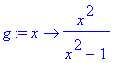 g := proc (x) options operator, arrow; x^2/(x^2-1) ...