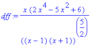 dff := x*(2*x^4-5*x^2+6)/((x-1)*(x+1))^(5/2)