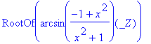 RootOf(arcsin((-1+x^2)/(x^2+1))(_Z))