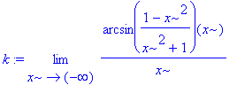 k := limit(arcsin((1-x^2)/(x^2+1))(x)/x,x = -infini...