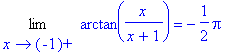Limit(arctan(x/(x+1)),x = -1,right) = -1/2*Pi