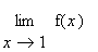 limit(f(x),x = 1)