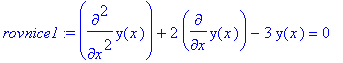 rovnice1 := diff(y(x),`$`(x,2))+2*diff(y(x),x)-3*y(...