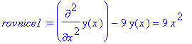 rovnice1 := diff(y(x),`$`(x,2))-9*y(x) = 9*x^2