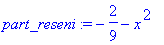 part_reseni := -2/9-x^2