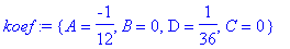 koef := {A = -1/12, B = 0, D = 1/36, C = 0}