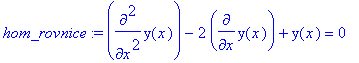 hom_rovnice := diff(y(x),`$`(x,2))-2*diff(y(x),x)+y...