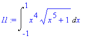 I1 := Int(x^4*sqrt(x^5+1),x = -1 .. 1)