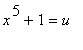 x^5+1 = u
