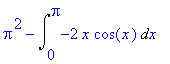 Pi^2-Int(-2*x*cos(x),x = 0 .. Pi)