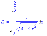 I2 := Int(x/(4-9*x^2)^(1/2),x = 0 .. 2/3)