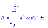 I1 := Int(exp(x)*cos(x),x = 0 .. 1/2*Pi)