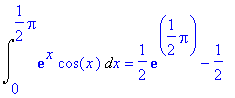 Int(exp(x)*cos(x),x = 0 .. 1/2*Pi) = 1/2*exp(1/2*Pi...