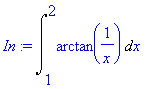In := Int(arctan(1/x),x = 1 .. 2)