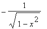 -1/sqrt(1-x^2)