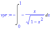 vyr := -Int(-1/(1-x^2)^(1/2)*x,x = 0 .. 1)
