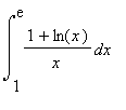 Int((1+ln(x))/x,x = 1 .. exp(1))