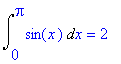 Int(sin(x),x = 0 .. Pi) = 2