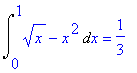 Int(sqrt(x)-x^2,x = 0 .. 1) = 1/3