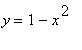 y = 1-x^2