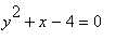 y^2+x-4 = 0