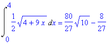 Int(1/2*sqrt(4+9*x),x = 0 .. 4) = 80/27*sqrt(10)-8/...