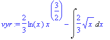 vyr := 2/3*ln(x)*x^(3/2)-Int(2/3*sqrt(x),x)