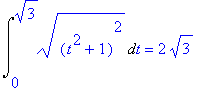 Int(sqrt((t^2+1)^2),t = 0 .. sqrt(3)) = 2*sqrt(3)