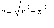 y = sqrt(r^2-x^2)