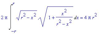 2*Pi*Int(sqrt(r^2-x^2)*sqrt(1+1/(r^2-x^2)*x^2),x = ...