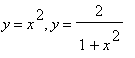y = x^2, y = 2/(1+x^2)
