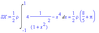 SX := 1/2*rho*Int(4*1/((1+x^2)^2)-x^4,x = -1 .. 1) ...