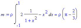 m := rho*Int(2*1/(1+x^2)-x^2,x = -1 .. 1) = rho*(Pi...