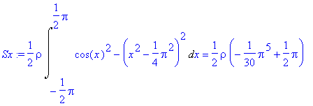 Sx := 1/2*rho*Int(cos(x)^2-(x^2-1/4*Pi^2)^2,x = -1/...