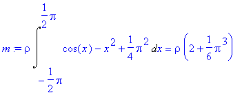 m := rho*Int(cos(x)-x^2+1/4*Pi^2,x = -1/2*Pi .. 1/2...
