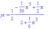 yt := 1/2*(-1/30*Pi^5+1/2*Pi)/(2+1/6*Pi^3)