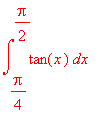 int(tan(x),x = Pi/4 .. Pi/2)