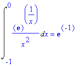 Int(exp(1)^(1/x)/x^2,x = -1 .. 0) = exp(-1)