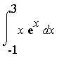 Int(x*exp(x),x = -1 .. 3)