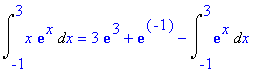 Int(x*exp(x),x = -1 .. 3) = 3*exp(3)+exp(-1)-Int(ex...